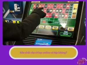 Bản chất của cờ bạc online có bịp không?