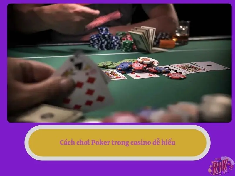 Cách chơi Poker trong casino dễ hiểu