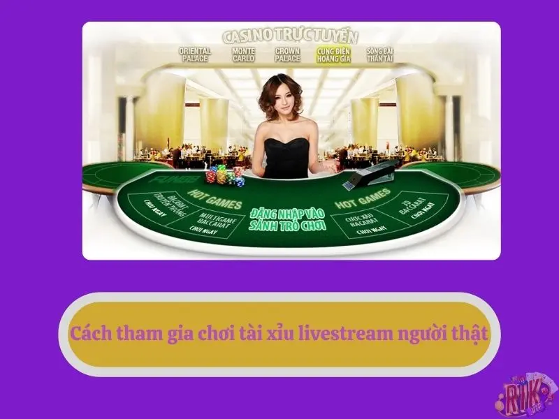 Cách tham gia chơi tài xỉu livestream người thật RIKVIP