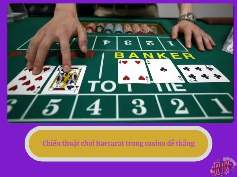 Chiến thuật chơi Baccarat trong casino dễ thắng