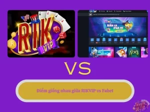 Điểm giống nhau giữa RIKVIP vs Fabet