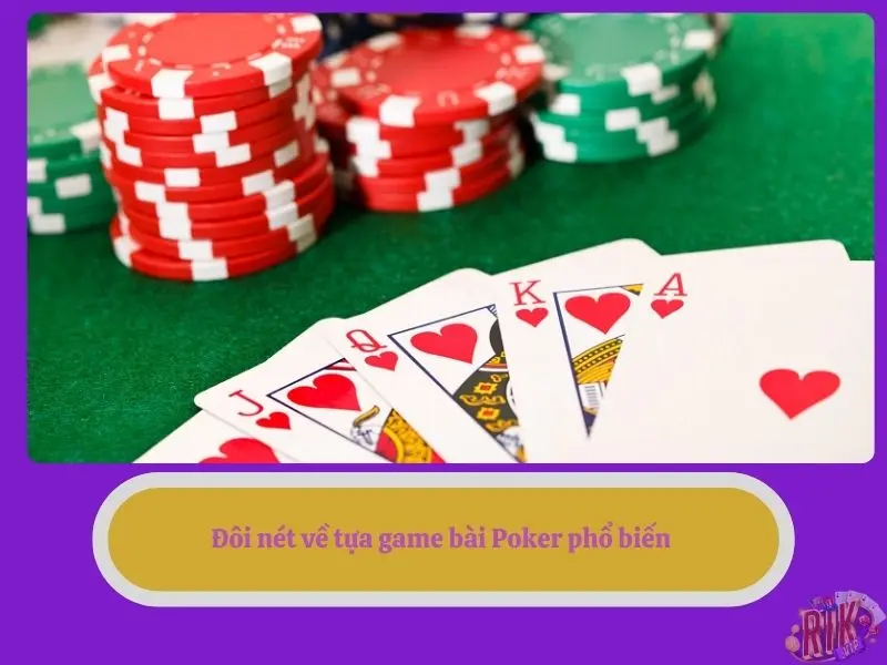 Đôi nét về tựa game bài Poker phổ biến 