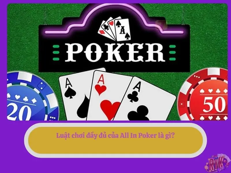 Luật chơi đầy đủ của All In Poker là gì?