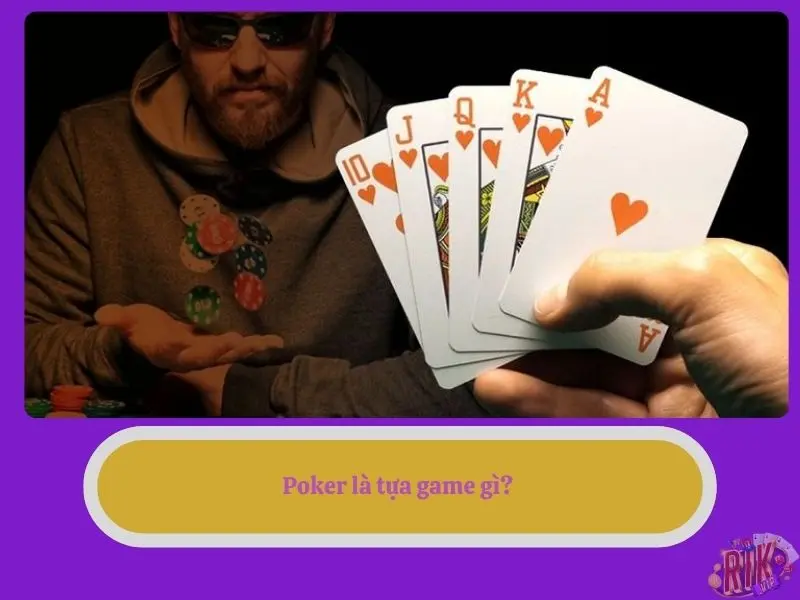 Poker là tựa game gì? 