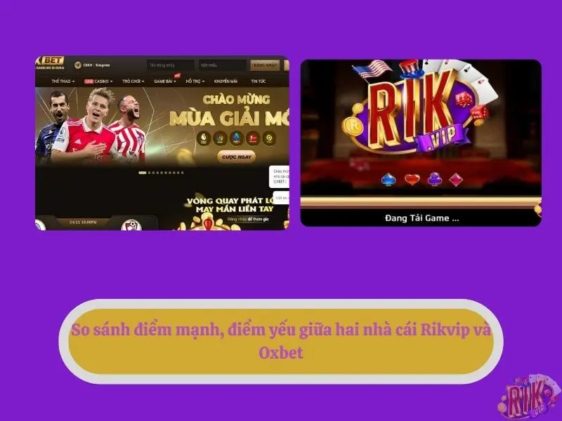 So sánh điểm mạnh, điểm yếu giữa hai nhà cái Rikvip và Oxbet