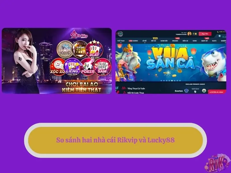 So sánh hai nhà cái Rikvip và Lucky88