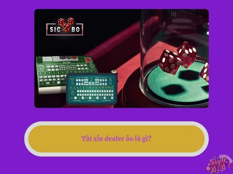 Tài xỉu dealer ảo là gì?