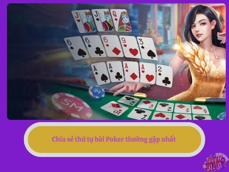 Chia sẻ thứ tự bài Poker thường gặp nhất 