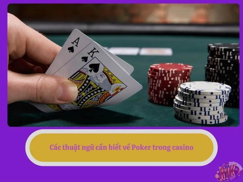 Các thuật ngữ cần biết về Poker trong casino