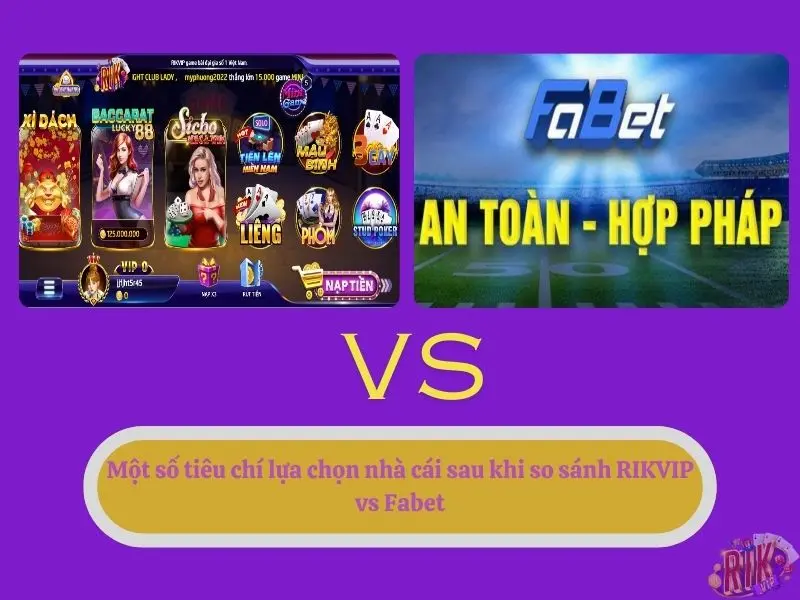 Một số tiêu chí lựa chọn nhà cái sau khi so sánh RIKVIP vs Fabet