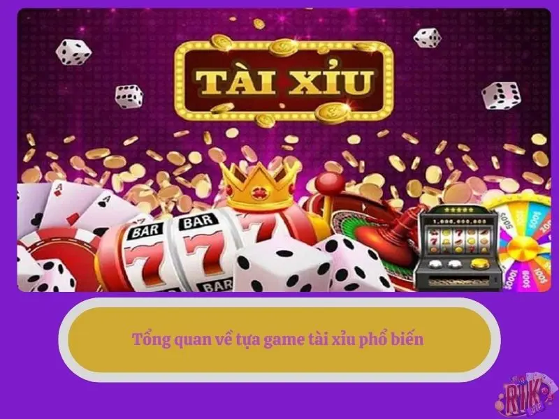 Tổng quan về tựa game tài xỉu phổ biến 