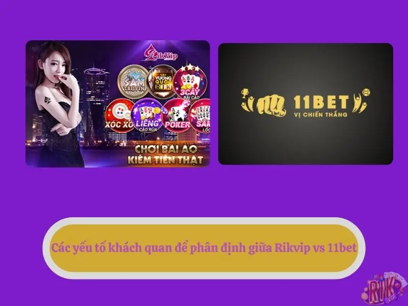 Các yếu tố khách quan để phân định giữa Rikvip vs 11bet